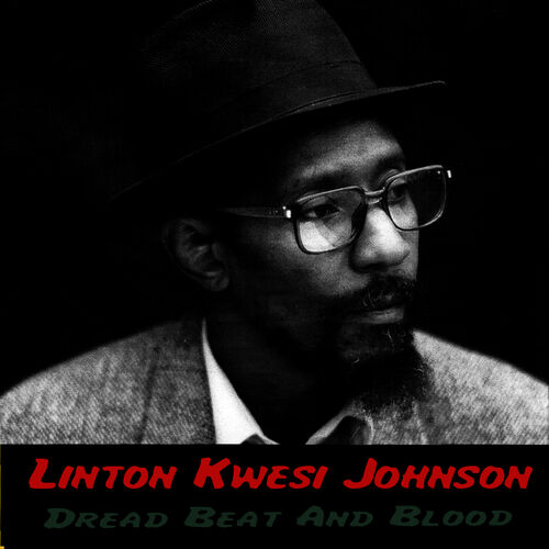 Linton Kwesi Johnson Dread Beat And Blood Letras De Canciones Deezer