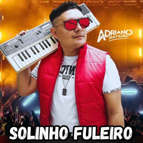 Solinho Fuleiro ADRIANO BATIDÃO O REI DA NOITE Deezer