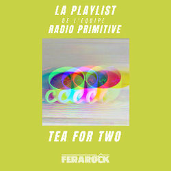 Tea for Two // par Radio Primitive