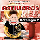 La Incontenible Banda Astilleros