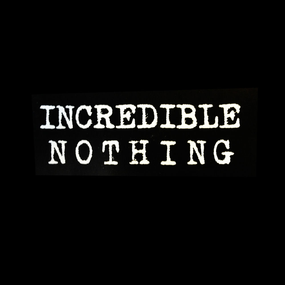 Incredible Nothing
