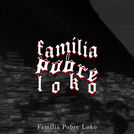 Familia Pobre Loko