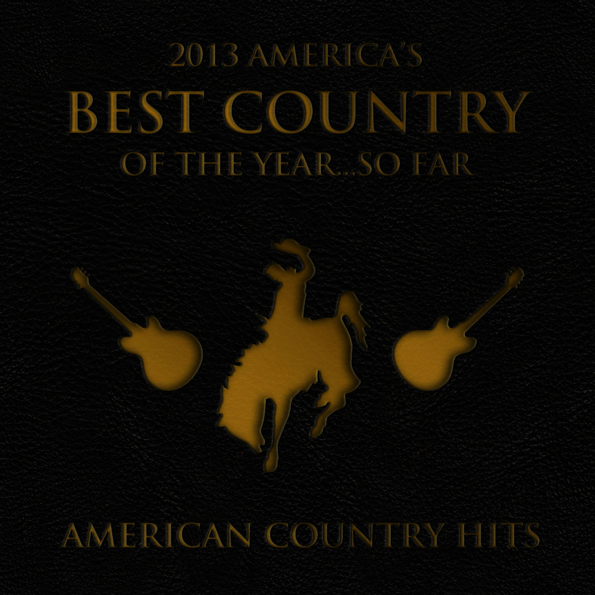 Album cover of 2013 - America's Best Country of the Year...So Far
