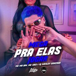 Cover of Mega Pra Elas Joga (feat. Mc Mr Bim, Mc Saci & Dj Wesley Gonzaga)