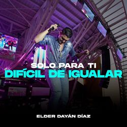 Cover of Solo Para Ti - Difícil de Igualar (Live)