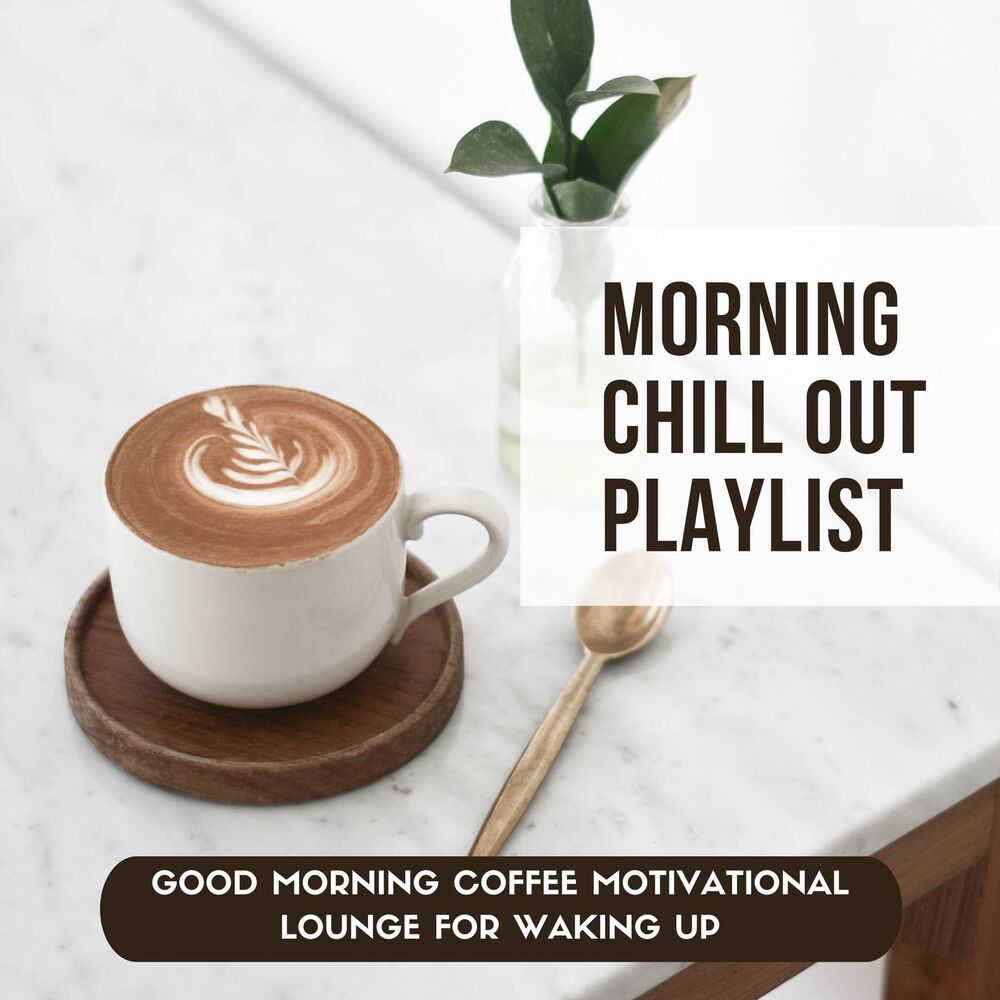 Picture of Morning Chill Out Playlist: Good Morning Coffee Motivational Lounge for Waking Up