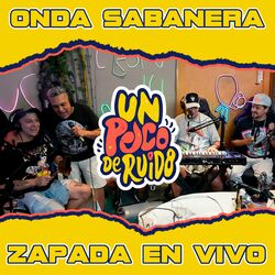 Cover of ONDA SABANERA / Zapada DELUXE! en UN POCO DE RUIDO