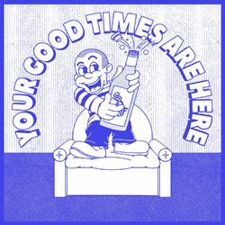 Your Good Times Are Here