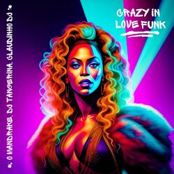 Cover of Crazy in Love Funk (feat. Dj Tangerina & Claudinho Dj)