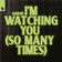 I'm Watching You (So Many Times)