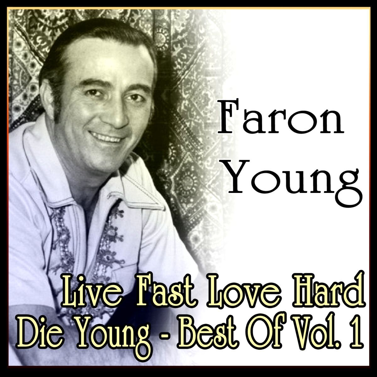Album cover of Faron Young - Live Fast Love Hard Die Young - Best Of Vol. 1 (MP3 Album)