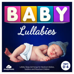 Baby Lullabies – Lullaby Sleep Aid Songs for Newborn Babies, Toddlers and Preschool Children (Best Of Deluxe Edition)