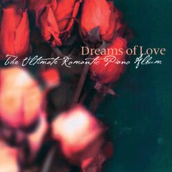 Cover of Dreams Of Love - The Ultimate Romantic Piano Album