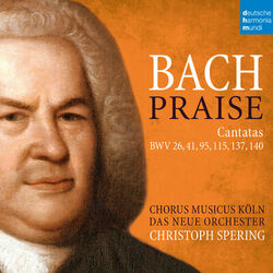 Cover of Bach: Praise - Cantatas BWV 26, 41, 95, 115, 137, 140