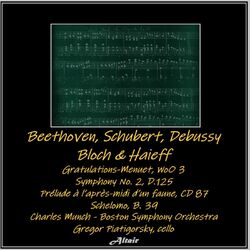Cover of Beethoven, Schubert, Debussy, Bloch & Haieff: Gratulations-Menuet, Woo 3 - Symphony NO. 2, D.125 - Prélude À L’après-Midi d’Un Fau