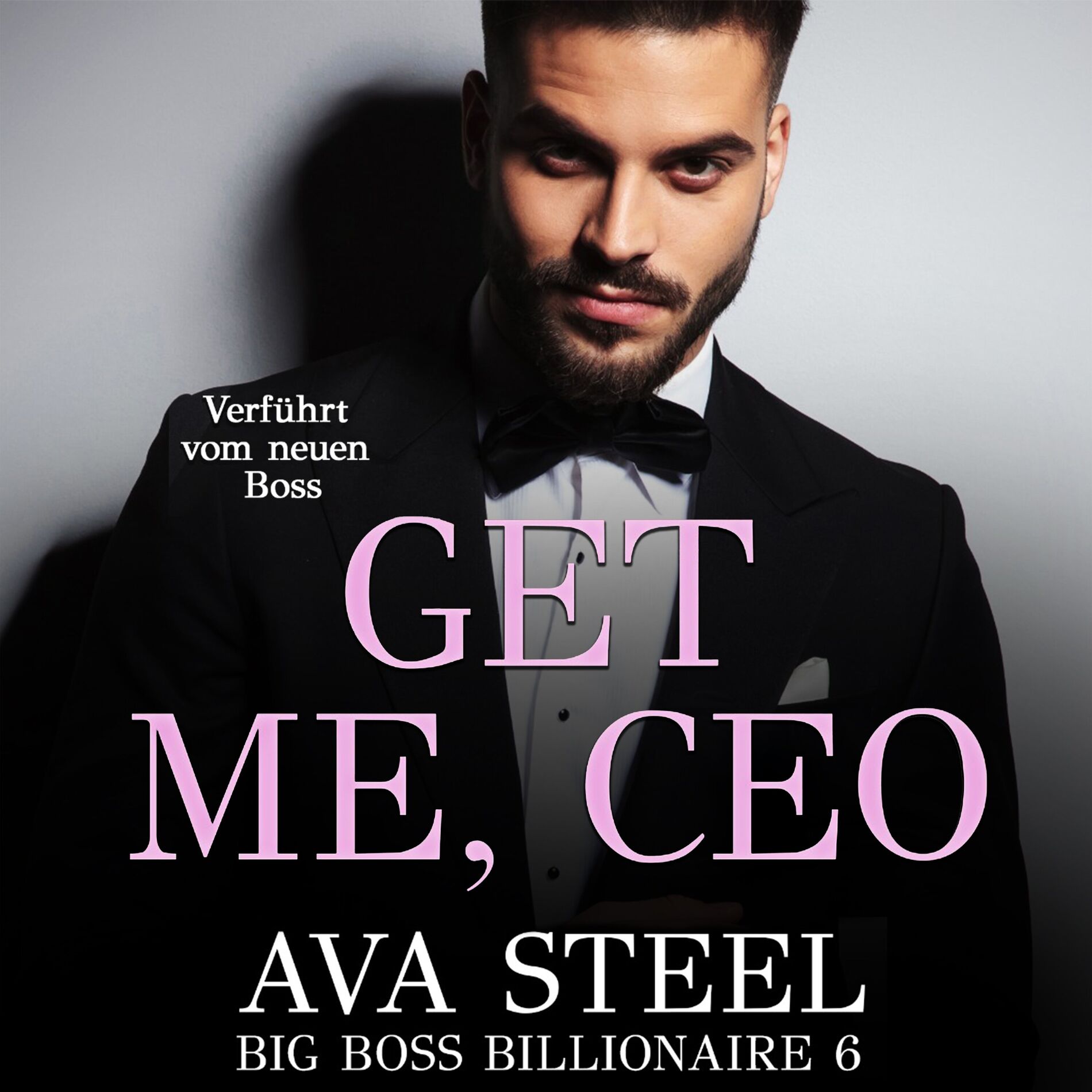 Album cover of Get me, CEO!: Verführt vom neuen Boss (Big Boss Billionaire 6)