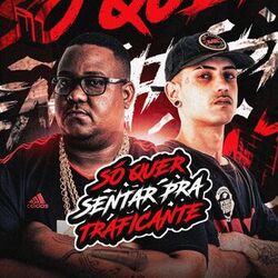 Cover of SÓ QUER SENTAR PRA TRAFICANTE