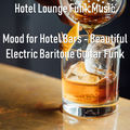 Mood for Hotel Bars - Beautiful Electric Baritone Guitar Funk