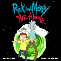 Cover of Love Is Entropy (feat. CODE OF ZERO & Cameron Earnshaw) [Theme Song from "Rick and Morty: The Anime"]