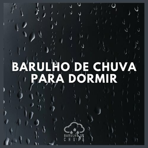 Barulho De Chuva Barulho De Chuva Para Dormir Letras E M Sicas Deezer