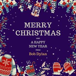 Merry Christmas and A Happy New Year from Bob Dylan