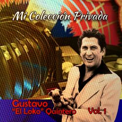 Cover of Mi Colección Privada Gustavo (El Loko) Quintero, Vol. 1