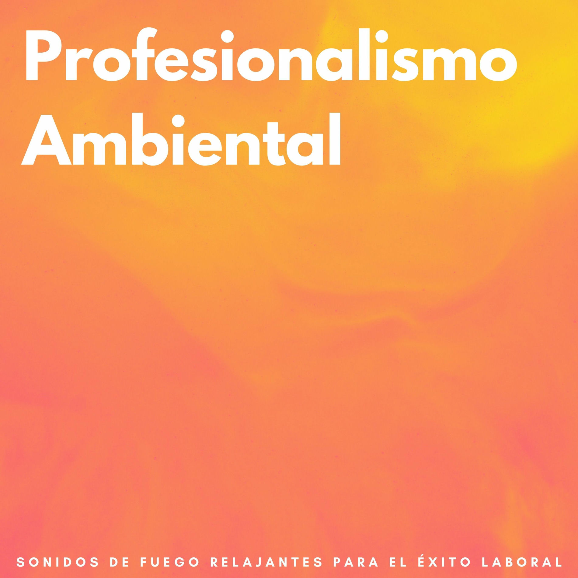 Album cover of Profesionalismo Ambiental: Sonidos De Fuego Relajantes Para El Éxito Laboral