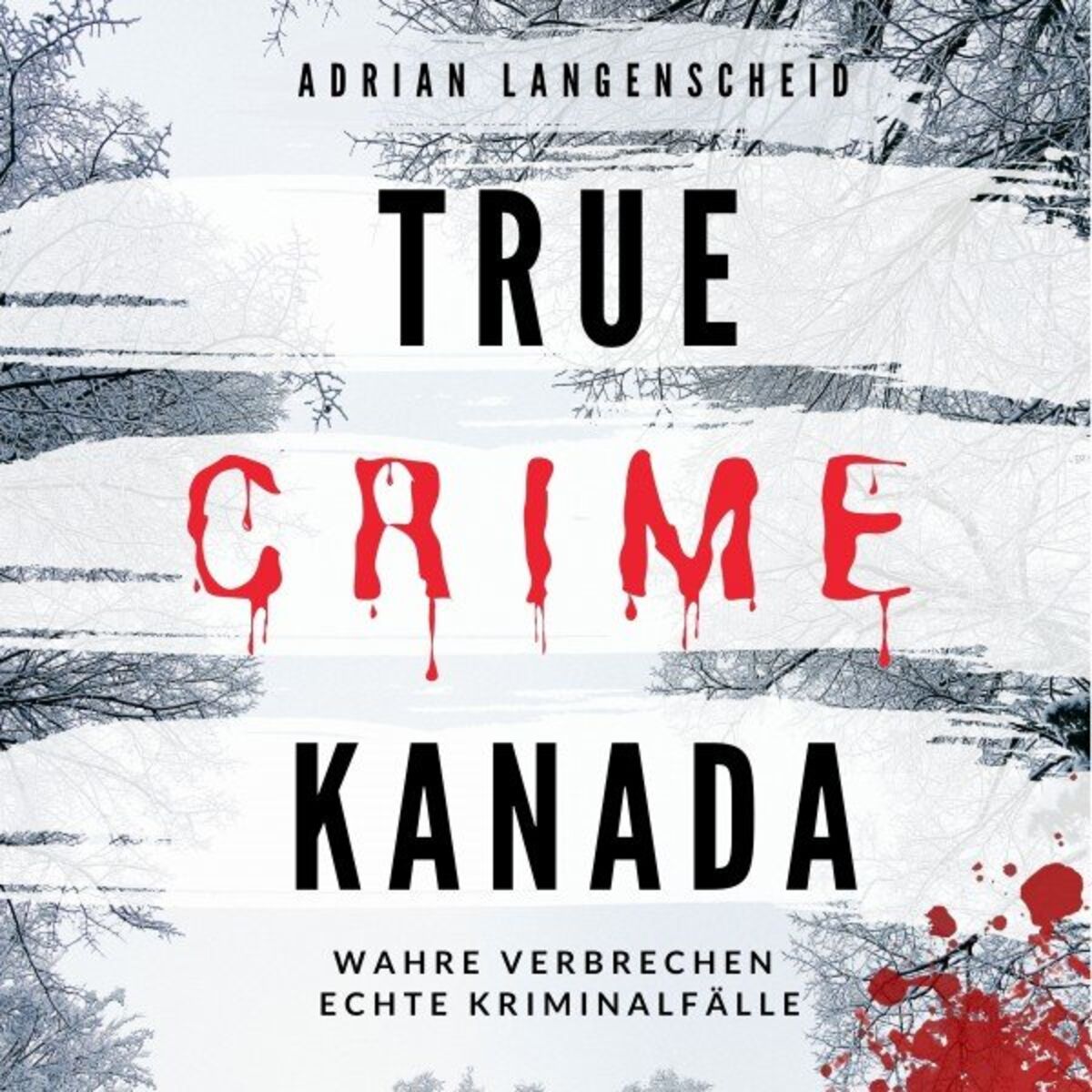 Album cover of True Crime Kanada (Wahre Verbrechen Echte Kriminalfälle)