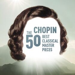 Cover of Chopin - The 50 Best Classical Masterpieces