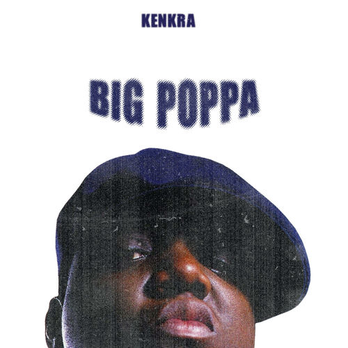 Kenkra - Big Poppa | Deezer