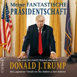 Cover of Meine fantastische Präsidentschaft (Die echte NO FAKE! Wahrheit über mich: Donald J. Trump)
