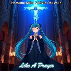 Cover of Hatsune Miku & Elvis Del Valle: Like a Prayer