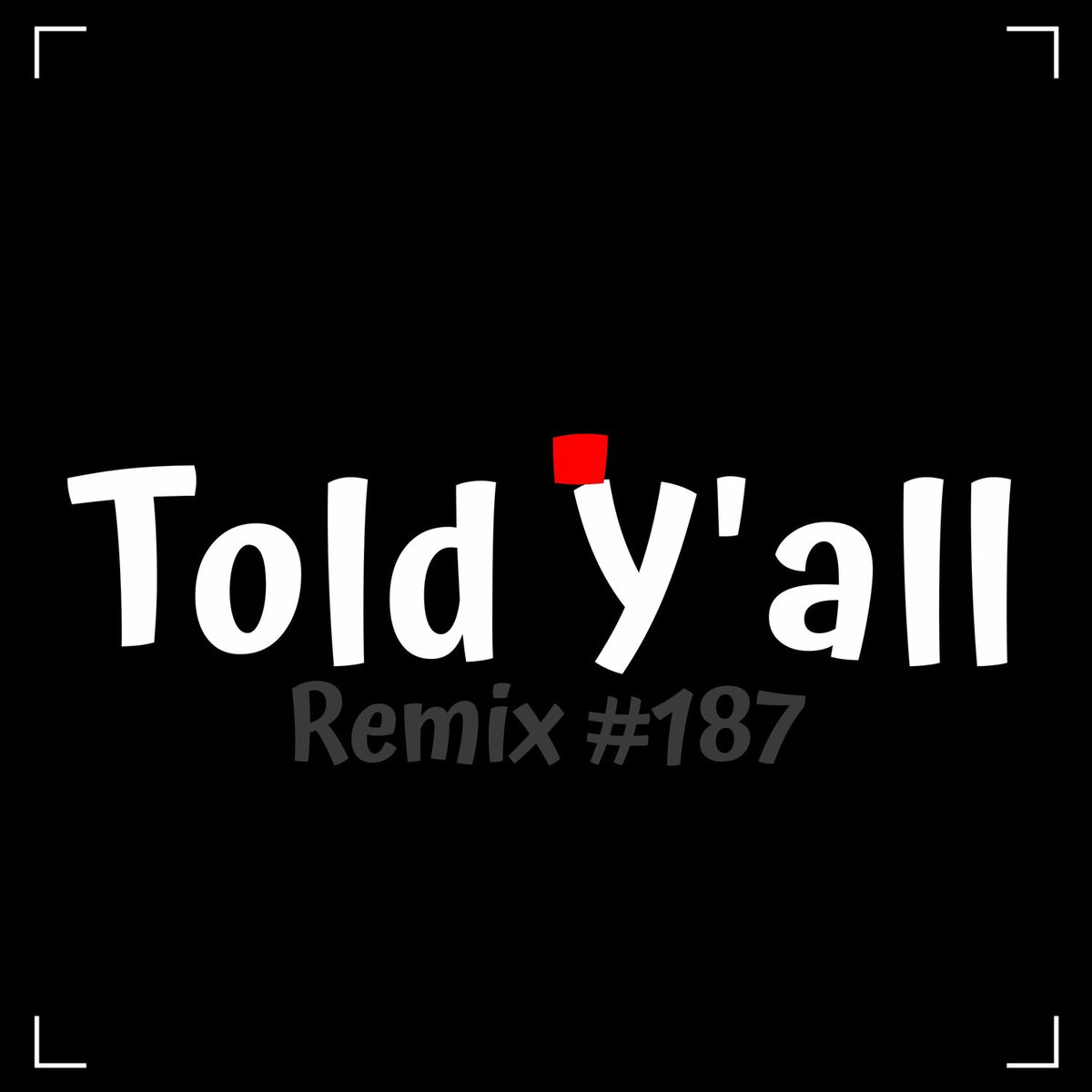 Album cover of Told Y'all (Remix #187)