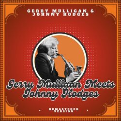Gerry Mulligan Meets Johnny Hodges (Remastered Version)