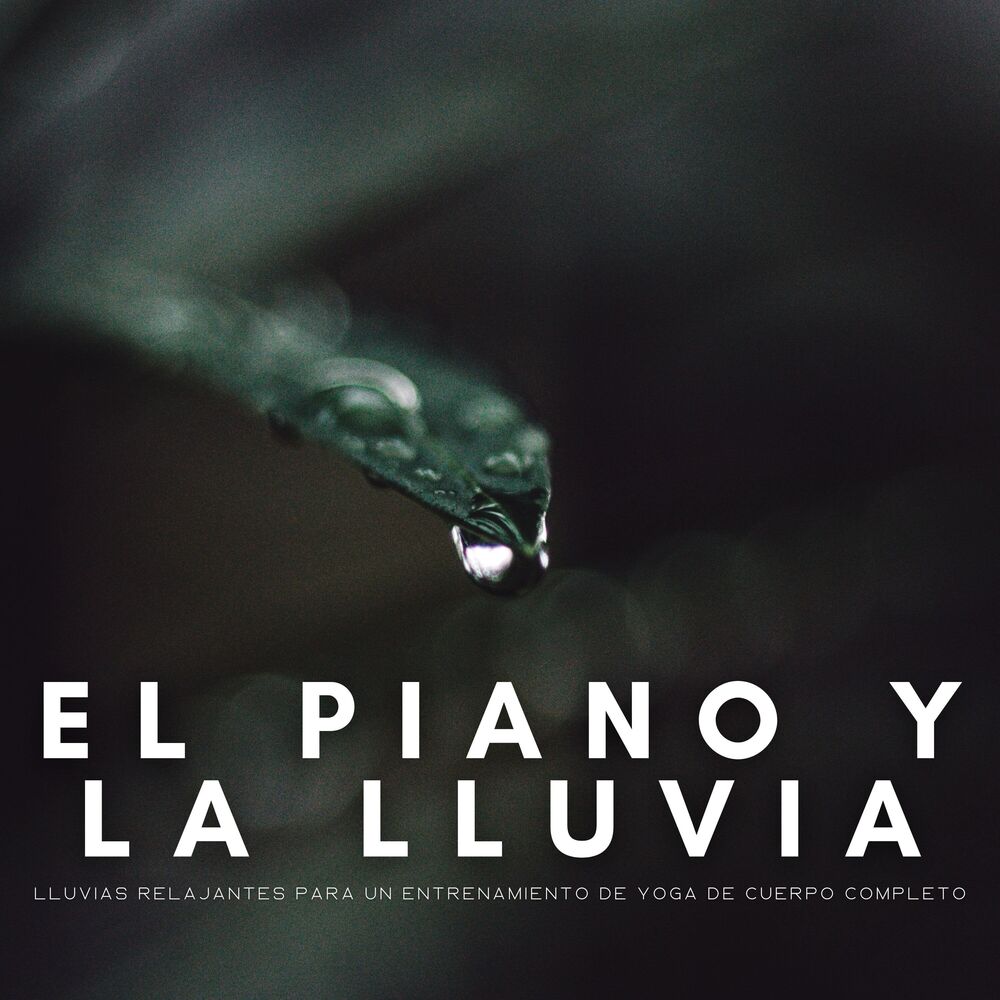 Picture of El Piano Y La Lluvia: Lluvias Relajantes Para Un Entrenamiento De Yoga De Cuerpo Completo