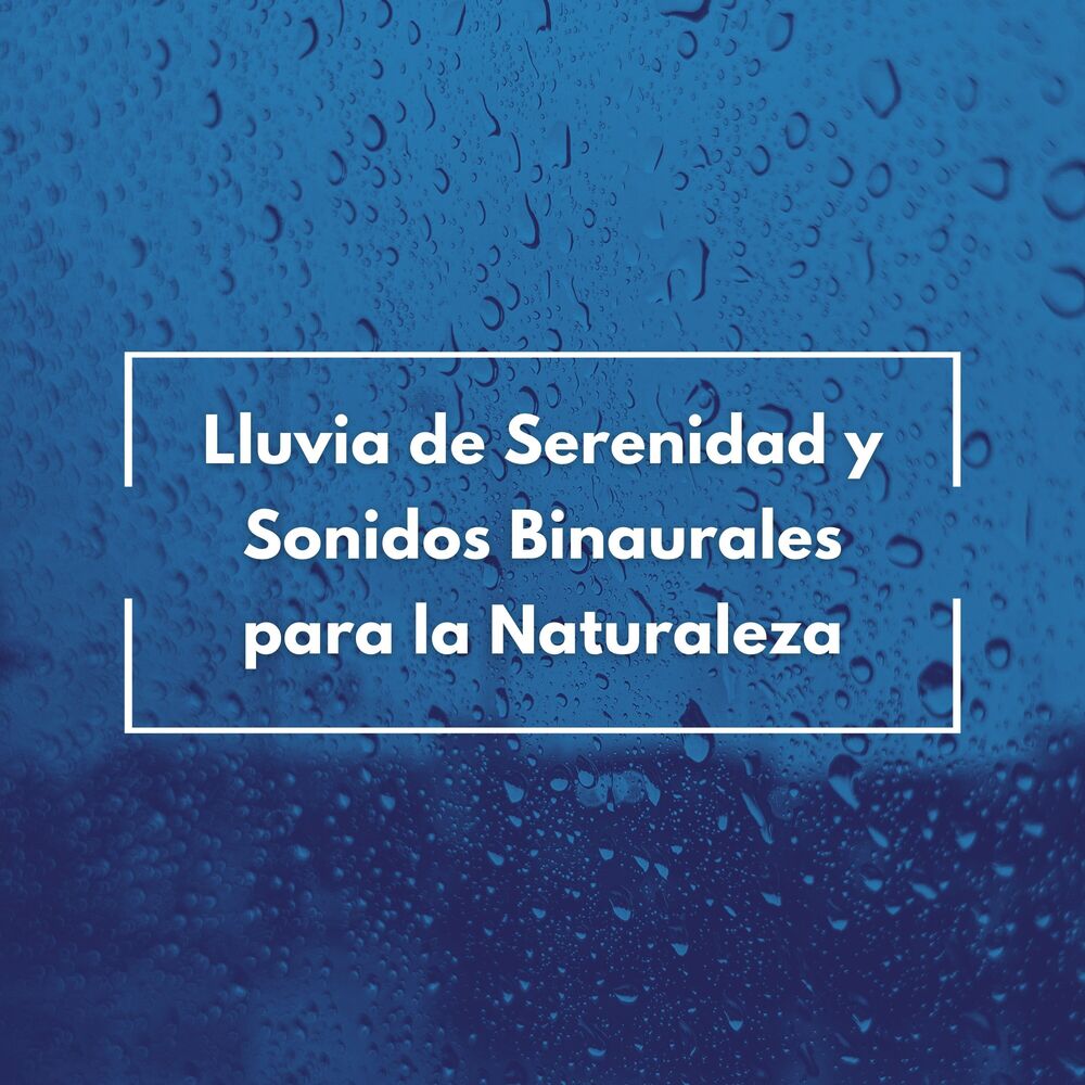 Picture of Lluvia De Serenidad Y Sonidos Binaurales Para La Naturaleza