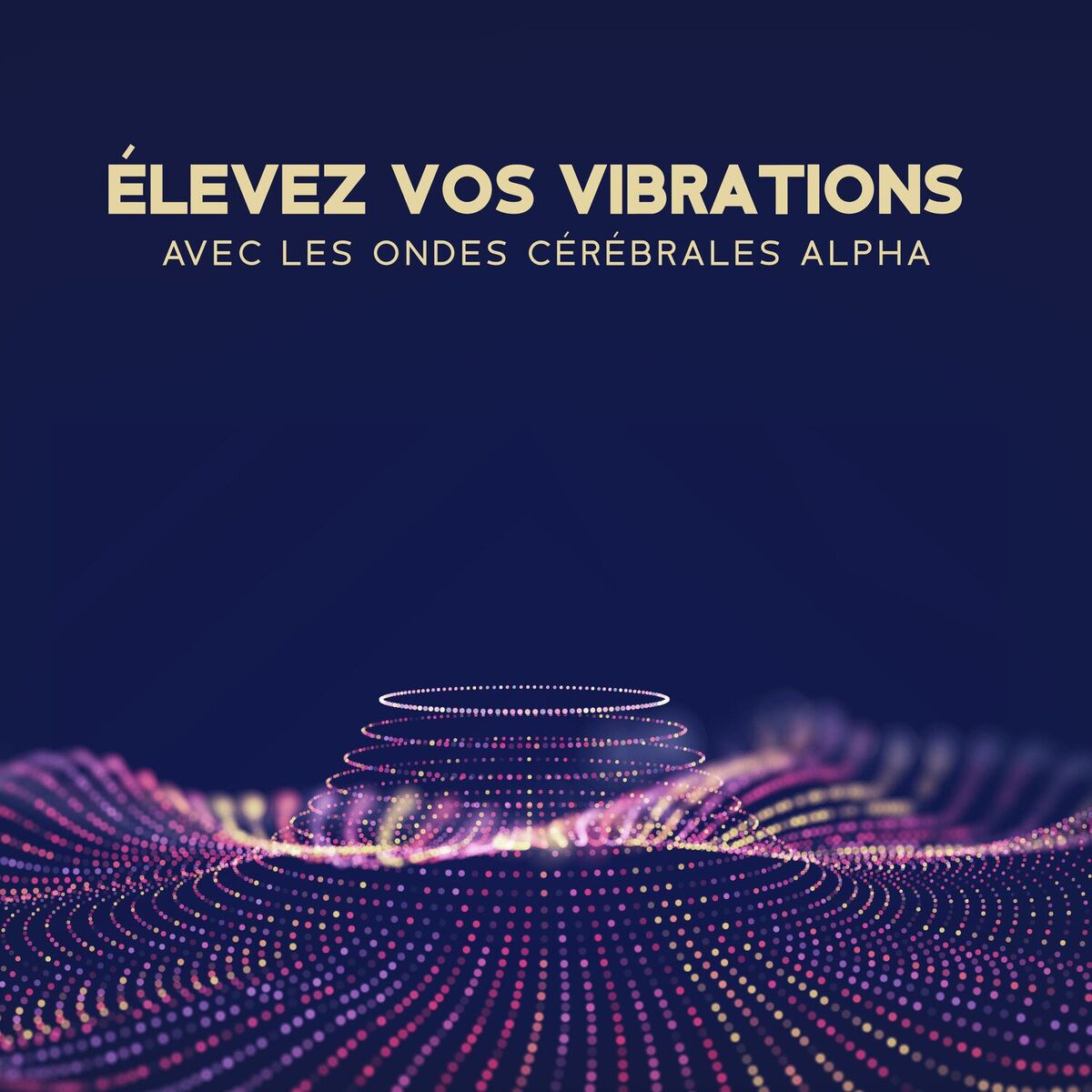 Album cover of Élevez vos vibrations avec les ondes cérébrales alpha: Les ondes alpha guérissent les dommages dans le corps, La musique guérit to
