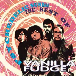 Cover of Psychedelic Sundae: The Best Of Vanilla Fudge