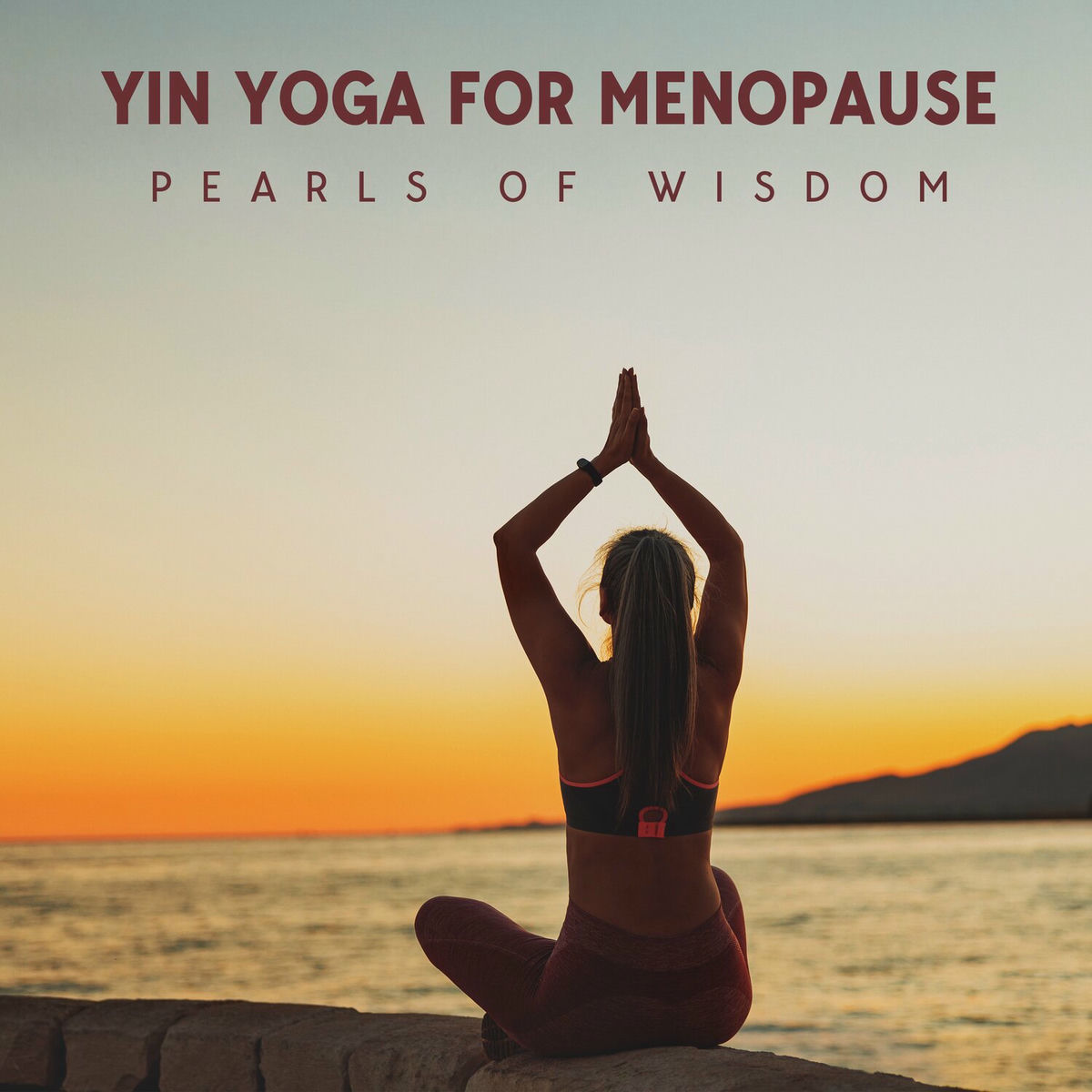 Album cover of Yin Yoga for Menopause: Pearls of Wisdom, Hot Flashes and Mood Swing Relief, Anti-Aging Hormone Balance, Reduce Symptoms and Get R
