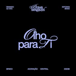Cover of Olho Para Ti (Ao Vivo no BRAVE Sessions)