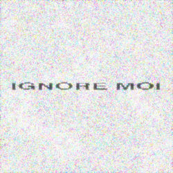 IGNORE MOI