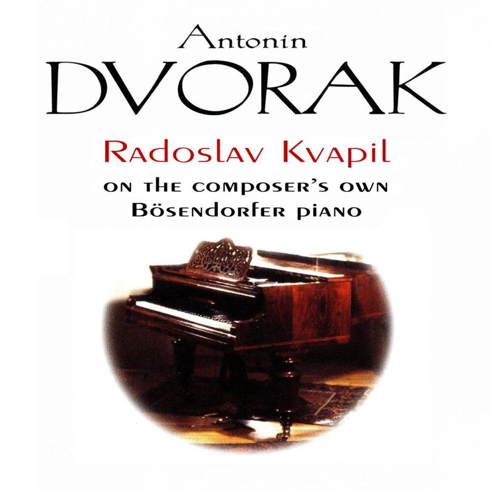 Picture of Antonín Dvorák: Radoslav Kvapil on the composer's own Bösendorfer piano