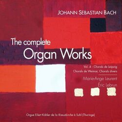 Cover of The Complete Organ Works, Vol. 4: Chorals de Leipzig, chorals de Weimar, chorals divers (Orgue historique Eilert Köhler de la Kreuzkirche à Suhl Thuringe)