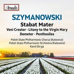 Cover of Szymanowski: Stabat Mater, Op. 53 & Other Works