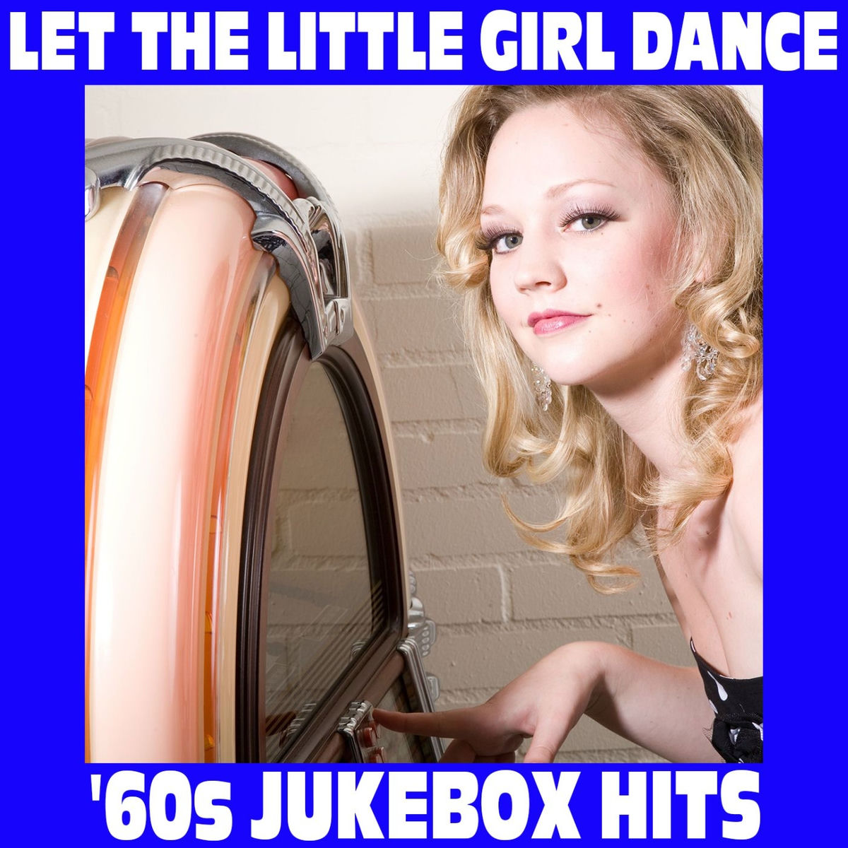 Album cover of Let the Little Girl Dance: '60s Jukebox Hits