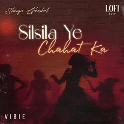Cover of Silsila Ye Chahat Ka (Lofi Flip)