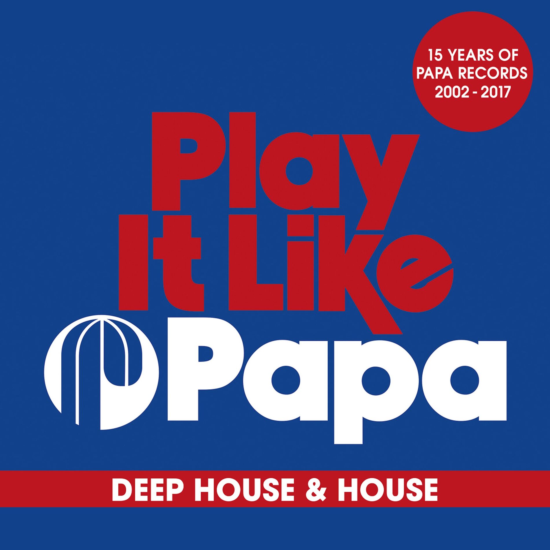 Album cover of Play It Like Papa (15 Years Of Papa Records 2002 - 2017) (Deep House & House)