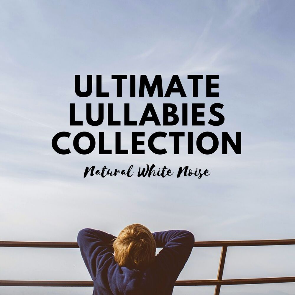 Picture of Ultimate Lullabies Collection: Music for Deep Sleep, Natural White Noise