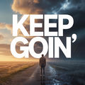 KEEP GOIN'