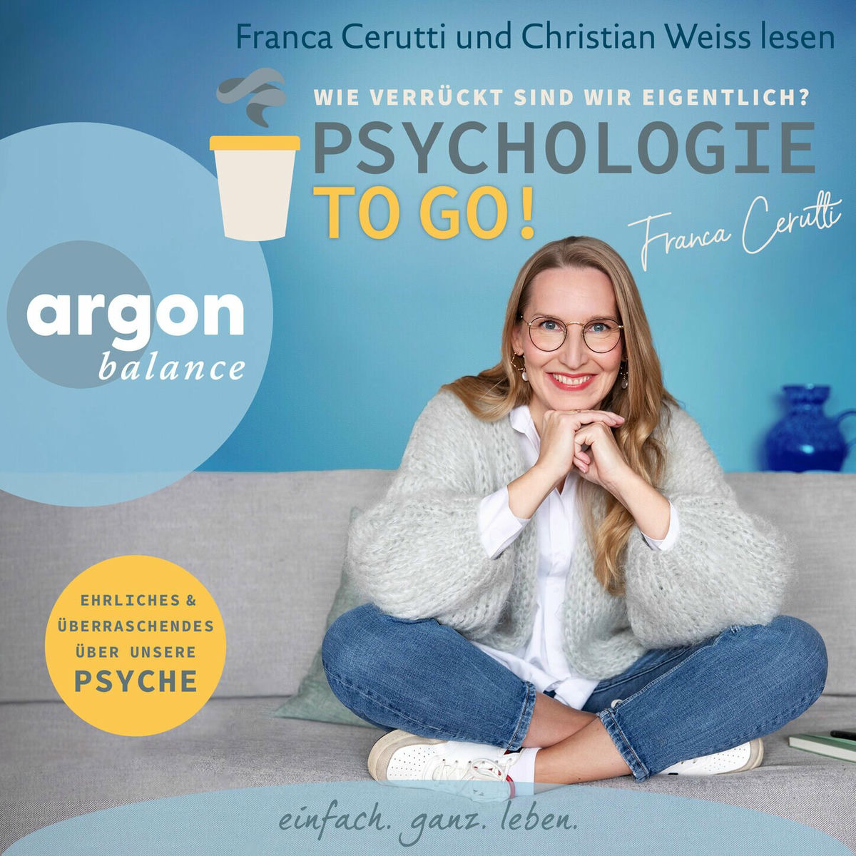Album cover of Psychologie to go! Wie verrückt sind wir eigentlich? - Ehrliches und Überraschendes über unsere Psyche (Ungekürzte Autorinnenlesung)